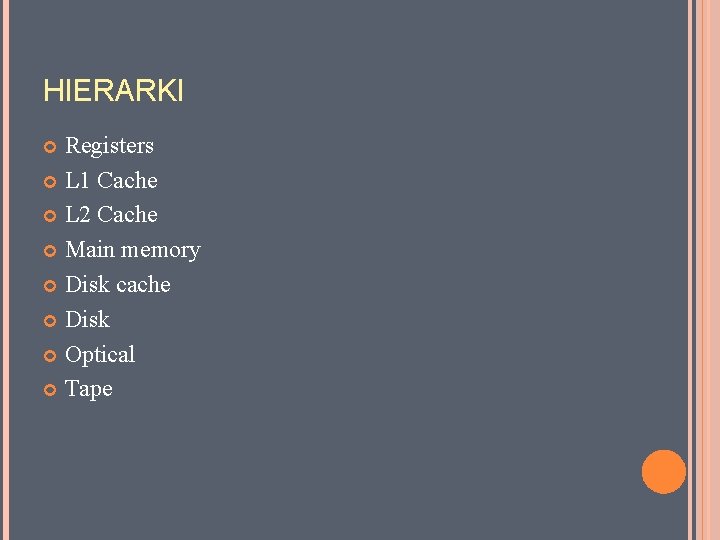 HIERARKI Registers L 1 Cache L 2 Cache Main memory Disk cache Disk Optical
