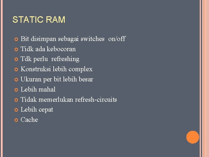 STATIC RAM Bit disimpan sebagai switches on/off Tidk ada kebocoran Tdk perlu refreshing Konstruksi