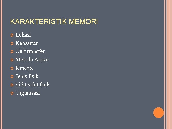 KARAKTERISTIK MEMORI Lokasi Kapasitas Unit transfer Metode Akses Kinerja Jenis fisik Sifat-sifat fisik Organisasi