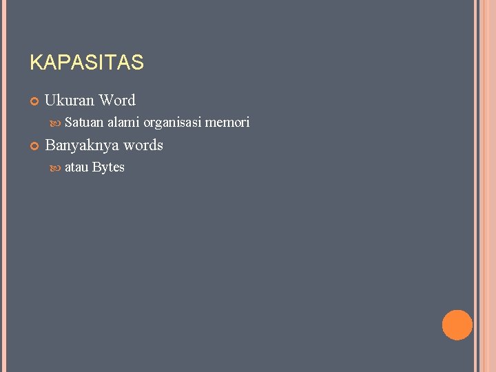KAPASITAS Ukuran Word Satuan alami organisasi memori Banyaknya words atau Bytes 