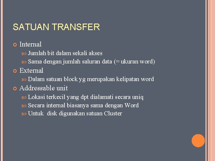 SATUAN TRANSFER Internal Jumlah bit dalam sekali akses Sama dengan jumlah saluran data (=