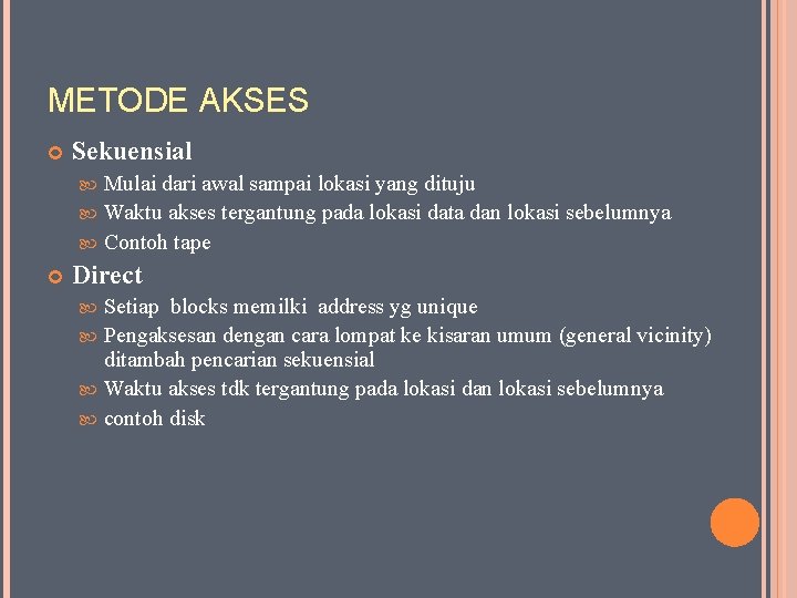 METODE AKSES Sekuensial Mulai dari awal sampai lokasi yang dituju Waktu akses tergantung pada