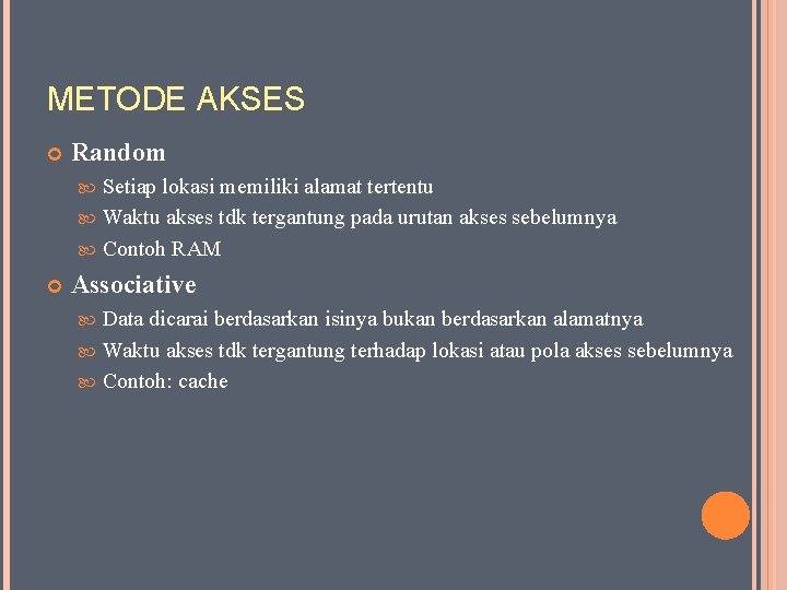 METODE AKSES Random Setiap lokasi memiliki alamat tertentu Waktu akses tdk tergantung pada urutan
