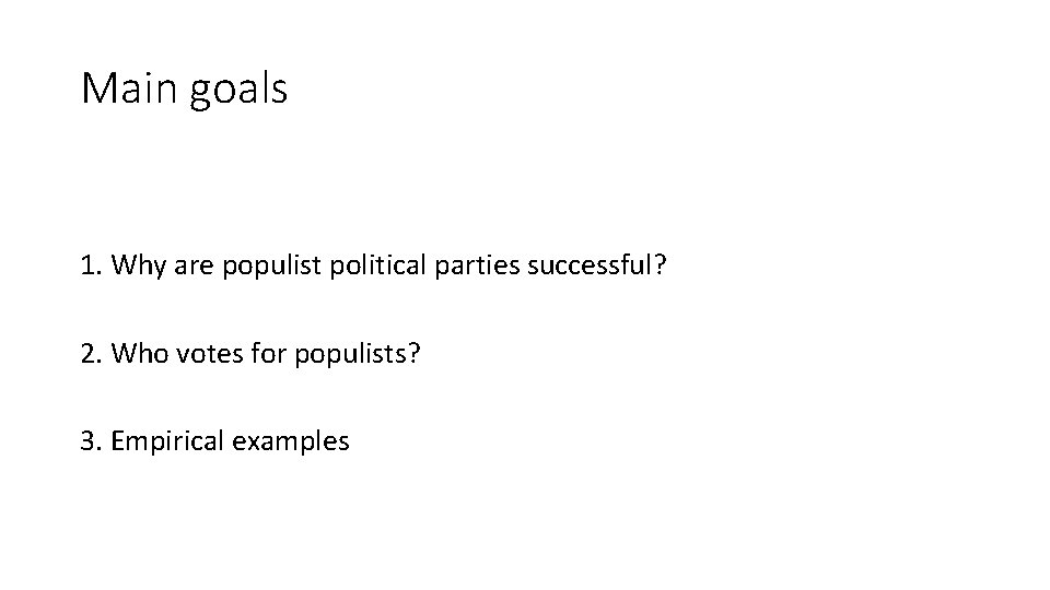 Main goals 1. Why are populist political parties successful? 2. Who votes for populists?