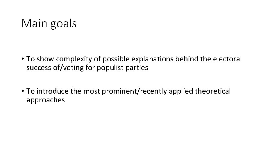 Main goals • To show complexity of possible explanations behind the electoral success of/voting