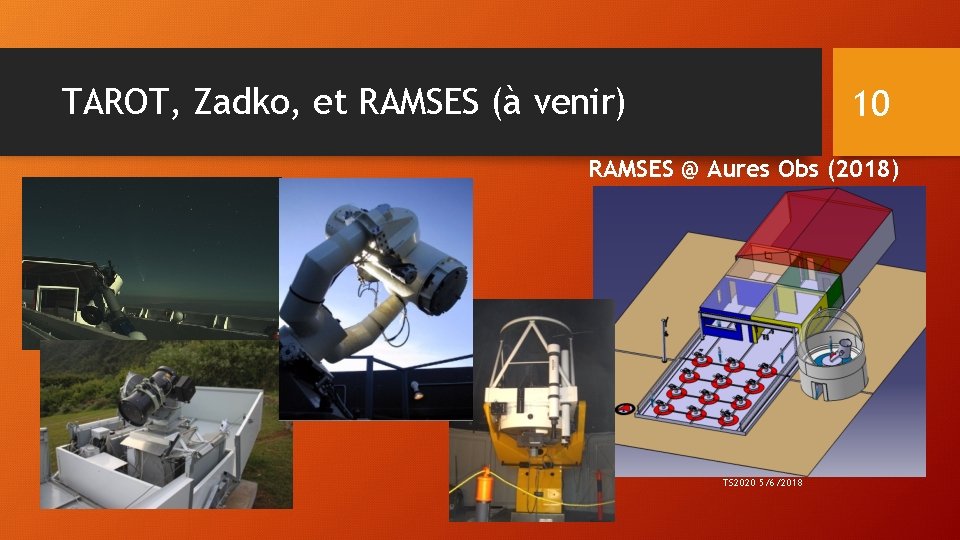 TAROT, Zadko, et RAMSES (à venir) 10 RAMSES @ Aures Obs (2018) TAROT Network