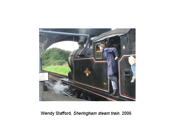 Wendy Stafford. Sheringham steam train. 2006 
