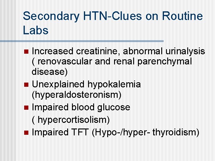 Secondary HTN-Clues on Routine Labs Increased creatinine, abnormal urinalysis ( renovascular and renal parenchymal