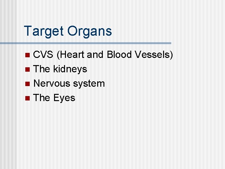 Target Organs CVS (Heart and Blood Vessels) n The kidneys n Nervous system n