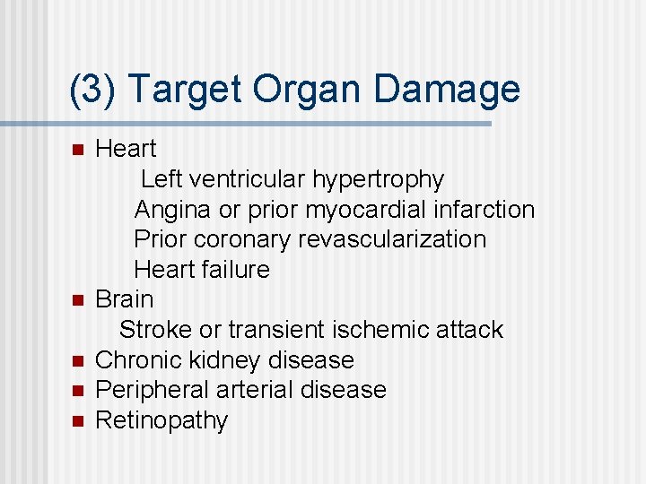 (3) Target Organ Damage n n n Heart Left ventricular hypertrophy Angina or prior