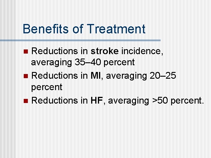 Benefits of Treatment Reductions in stroke incidence, averaging 35– 40 percent n Reductions in