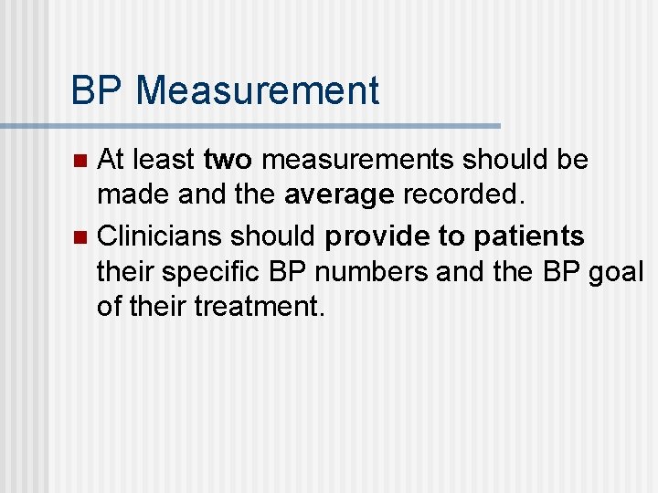 BP Measurement At least two measurements should be made and the average recorded. n