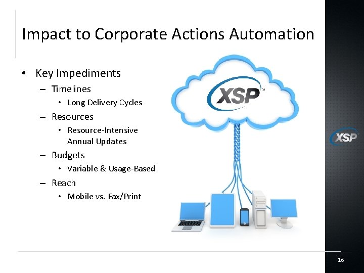 Impact to Corporate Actions Automation • Key Impediments – Timelines • Long Delivery Cycles