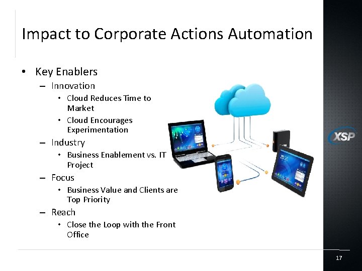 Impact to Corporate Actions Automation • Key Enablers – Innovation • Cloud Reduces Time