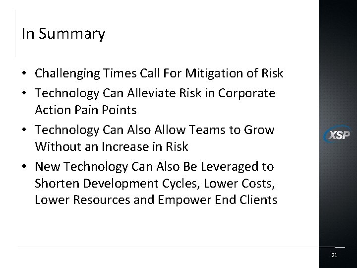 In Summary • Challenging Times Call For Mitigation of Risk • Technology Can Alleviate