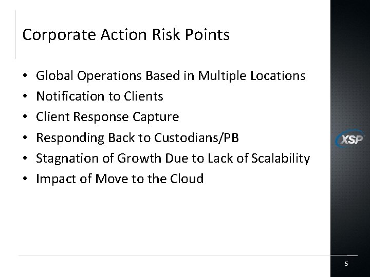 Corporate Action Risk Points • • • Global Operations Based in Multiple Locations Notification