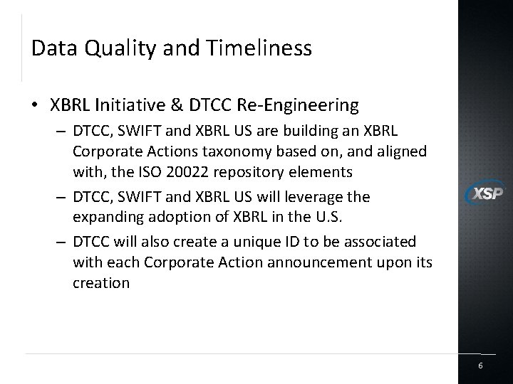 Data Quality and Timeliness • XBRL Initiative & DTCC Re-Engineering – DTCC, SWIFT and