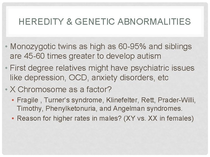 HEREDITY & GENETIC ABNORMALITIES • Monozygotic twins as high as 60 -95% and siblings