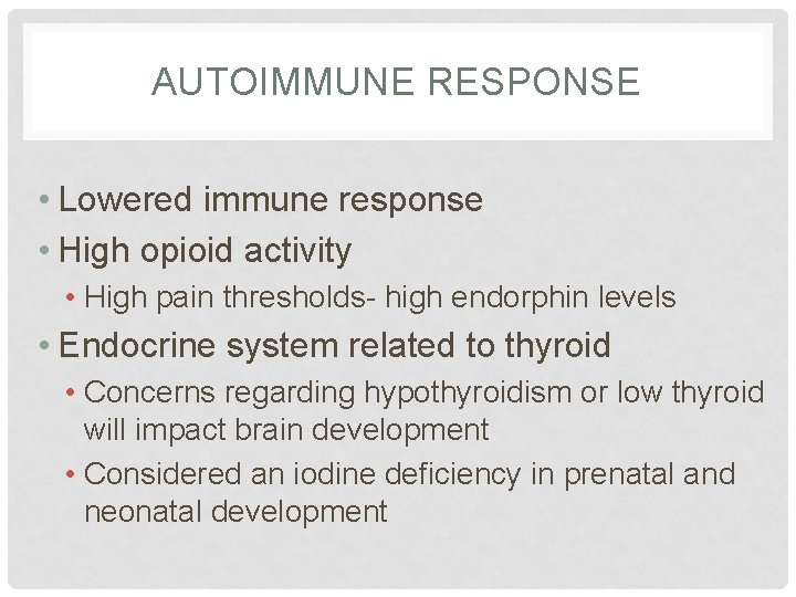 AUTOIMMUNE RESPONSE • Lowered immune response • High opioid activity • High pain thresholds-