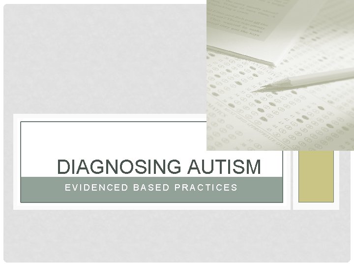 DIAGNOSING AUTISM EVIDENCED BASED PRACTICES 