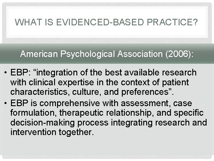 WHAT IS EVIDENCED-BASED PRACTICE? American Psychological Association (2006): • EBP: “integration of the best