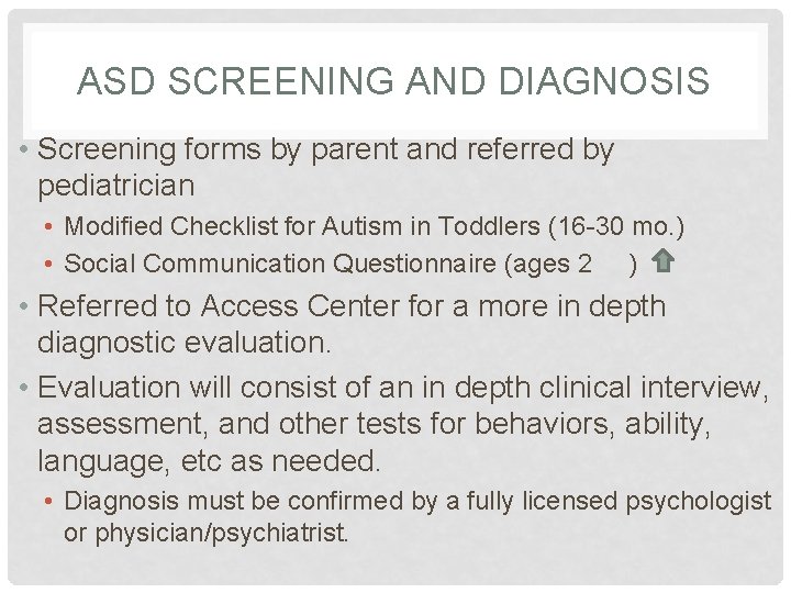 ASD SCREENING AND DIAGNOSIS • Screening forms by parent and referred by pediatrician •