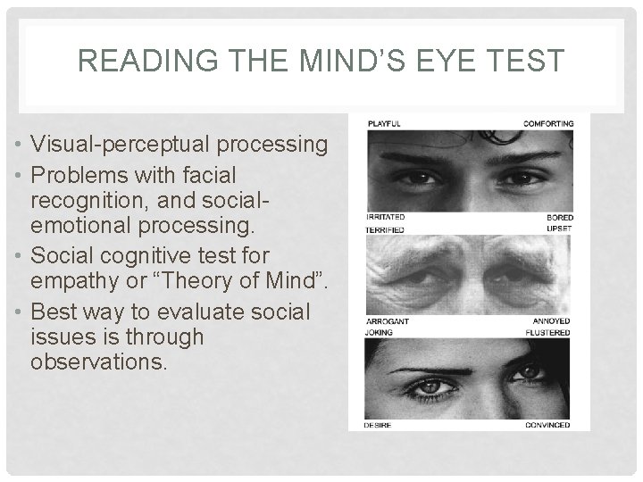 READING THE MIND’S EYE TEST • Visual-perceptual processing • Problems with facial recognition, and