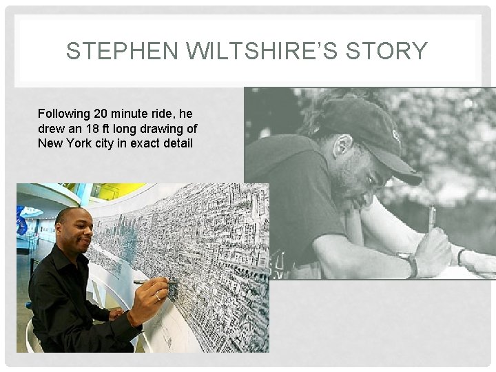 STEPHEN WILTSHIRE’S STORY Following 20 minute ride, he drew an 18 ft long drawing