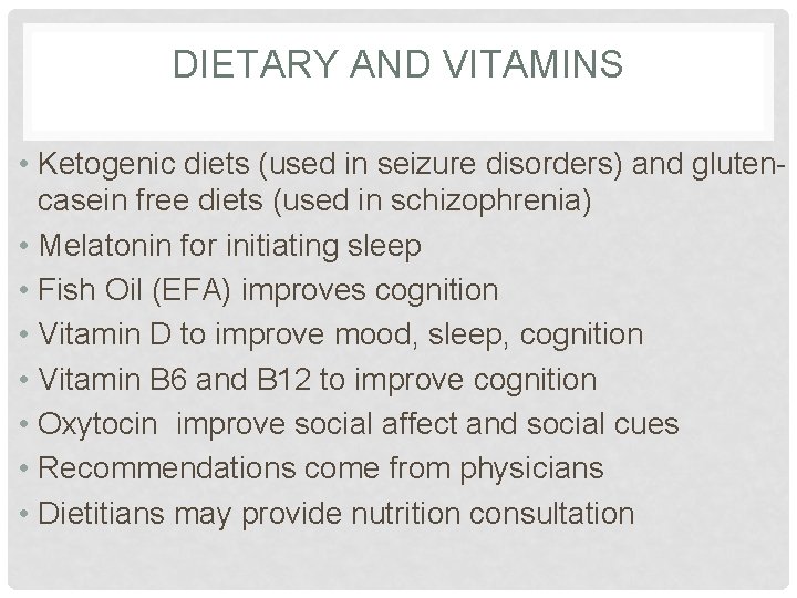 DIETARY AND VITAMINS • Ketogenic diets (used in seizure disorders) and glutencasein free diets