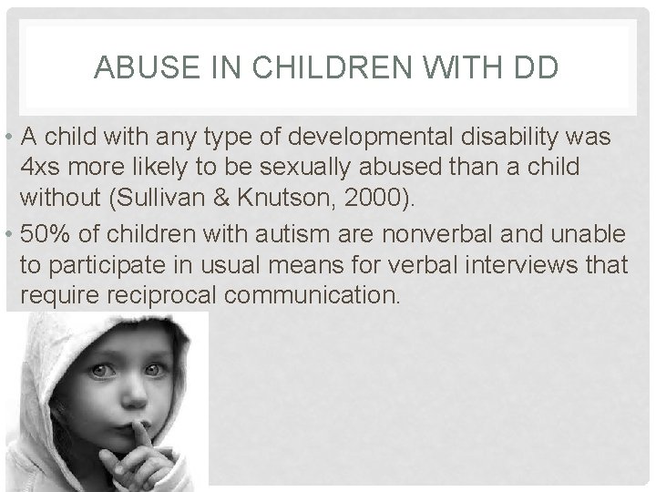 ABUSE IN CHILDREN WITH DD • A child with any type of developmental disability