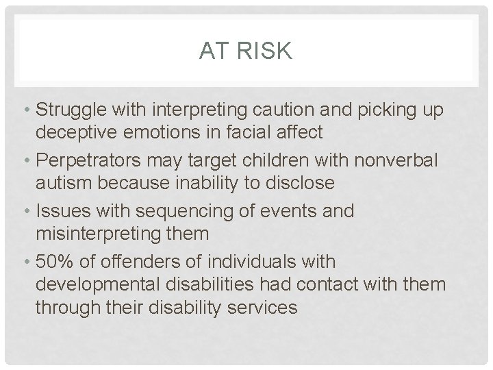 AT RISK • Struggle with interpreting caution and picking up deceptive emotions in facial