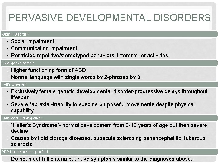 PERVASIVE DEVELOPMENTAL DISORDERS Autistic Disorder: • Social impairment. • Communication impairment. • Restricted repetitive/stereotyped