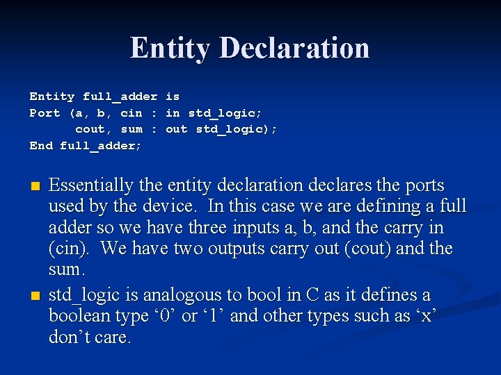 Entity Declaration Entity full_adder Port (a, b, cin : cout, sum : End full_adder;