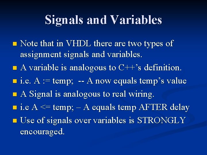 Signals and Variables Note that in VHDL there are two types of assignment signals