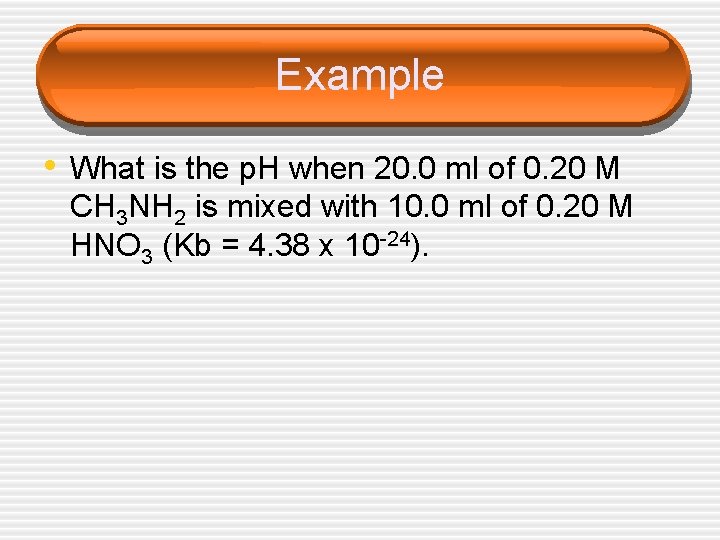 Example • What is the p. H when 20. 0 ml of 0. 20