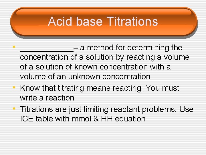 Acid base Titrations • ______– a method for determining the • • concentration of