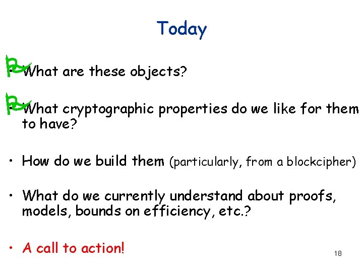 Today • What are these objects? P • What cryptographic properties do we like