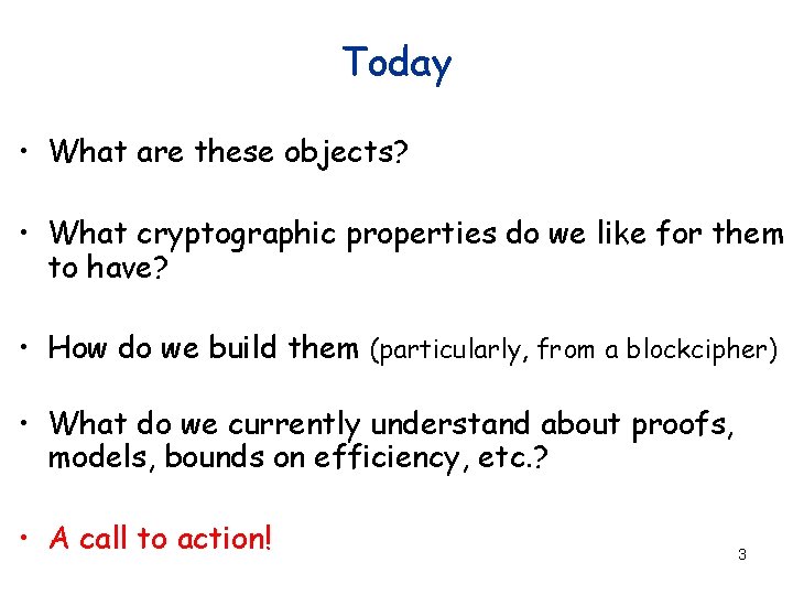 Today • What are these objects? • What cryptographic properties do we like for