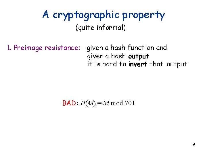 A cryptographic property (quite informal) 1. Preimage resistance: given a hash function and given