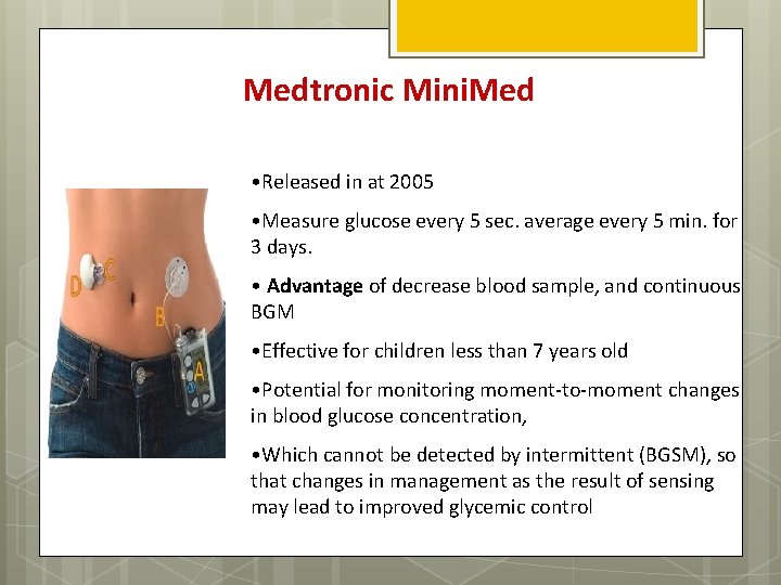 Medtronic Mini. Med • Released in at 2005 • Measure glucose every 5 sec.