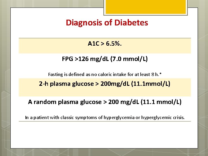 Diagnosis of Diabetes A 1 C > 6. 5%. FPG >126 mg/d. L (7.