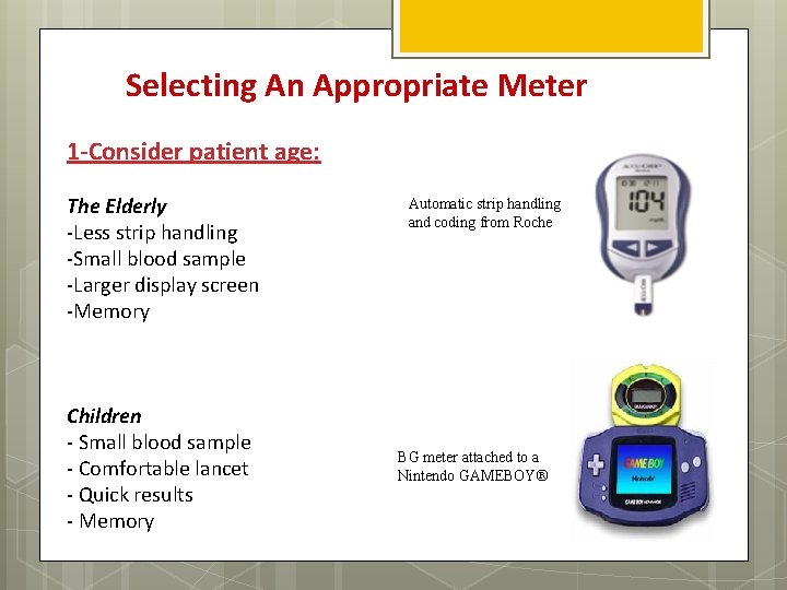 Selecting An Appropriate Meter 1 -Consider patient age: The Elderly -Less strip handling -Small