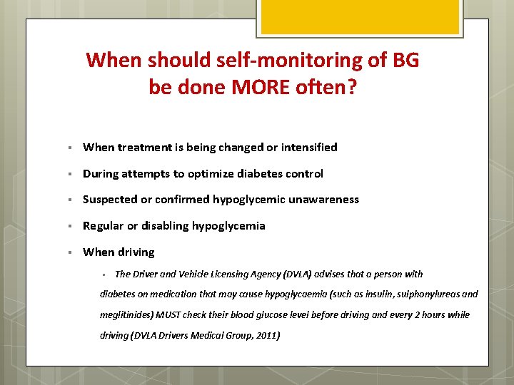 When should self-monitoring of BG be done MORE often? § When treatment is being