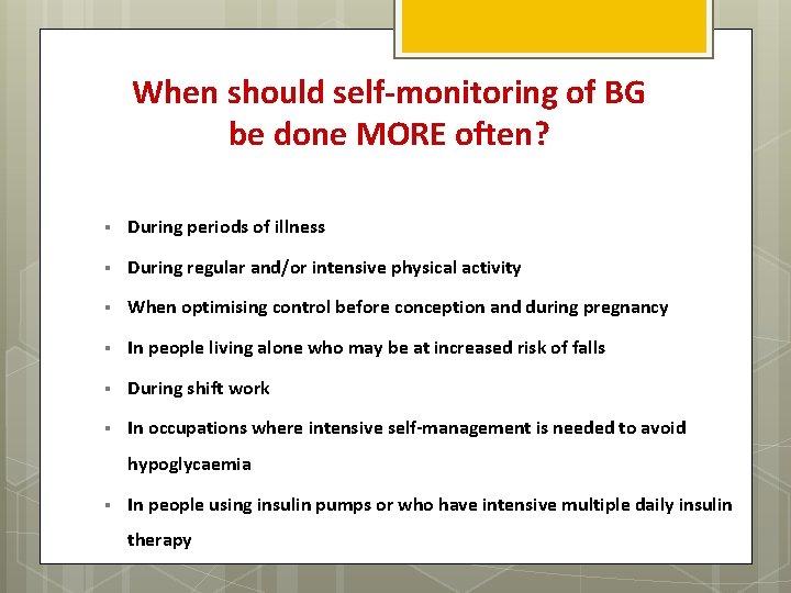 When should self-monitoring of BG be done MORE often? § During periods of illness