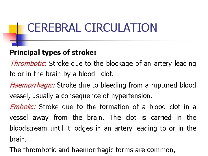 CEREBRAL CIRCULATION Principal types of stroke: Thrombotic: Stroke due to the blockage of an
