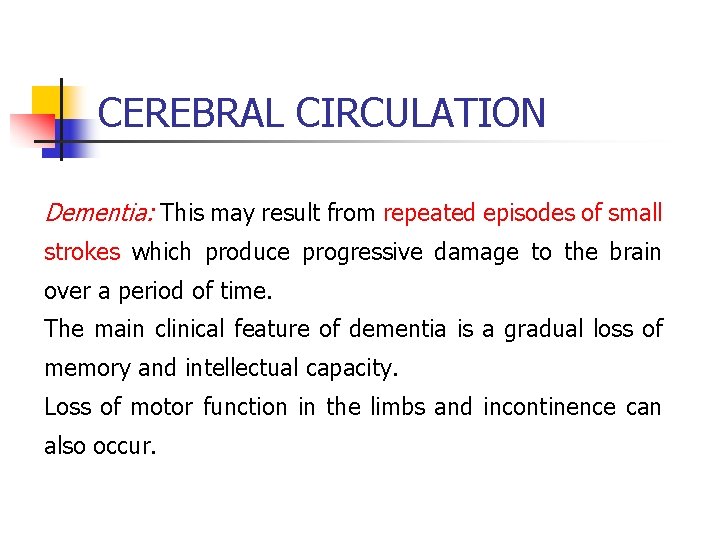 CEREBRAL CIRCULATION Dementia: This may result from repeated episodes of small strokes which produce