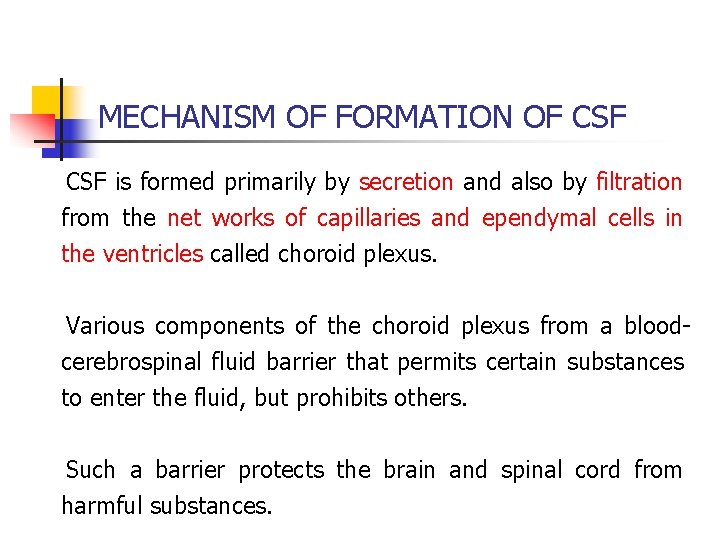 MECHANISM OF FORMATION OF CSF is formed primarily by secretion and also by filtration