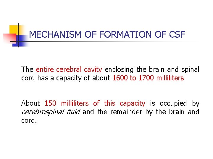 MECHANISM OF FORMATION OF CSF The entire cerebral cavity enclosing the brain and spinal