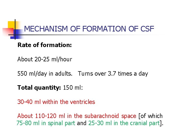 MECHANISM OF FORMATION OF CSF Rate of formation: About 20 -25 ml/hour 550 ml/day