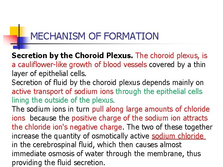 MECHANISM OF FORMATION Secretion by the Choroid Plexus. The choroid plexus, is a cauliflower-like